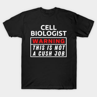 Cell biologist Warning This Is Not A Cush Job T-Shirt